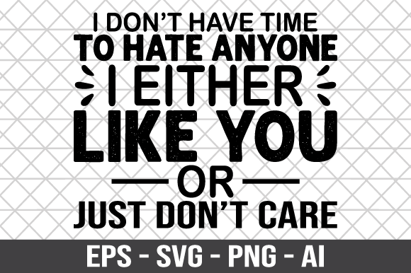 I Don't Have Time to Hate Anyone SVG: A Designer's Review