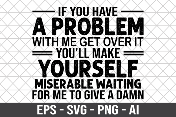 If You Have a Problem with Me SVG: A Designer’s Review