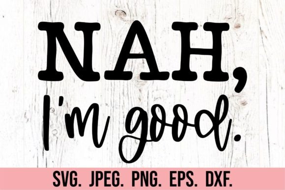 Nah I'm Good SVG: A Designer's Review