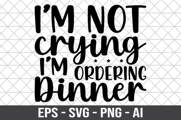 Review: I’m Not Crying, I’m Ordering Dinner SVG
