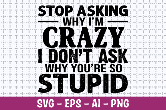 Review: Stop Asking Why I m Crazy SVG for Embroidery